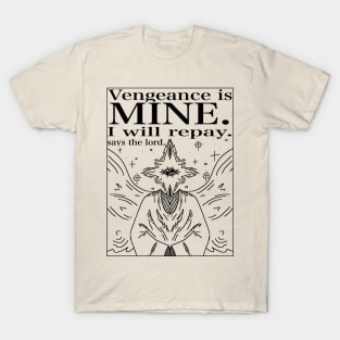 VENGANCE IS MINE. T-Shirt